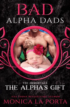 [The Immortals 10] • The Alpha’s Gift · Bad Alpha Dads · the Immortals